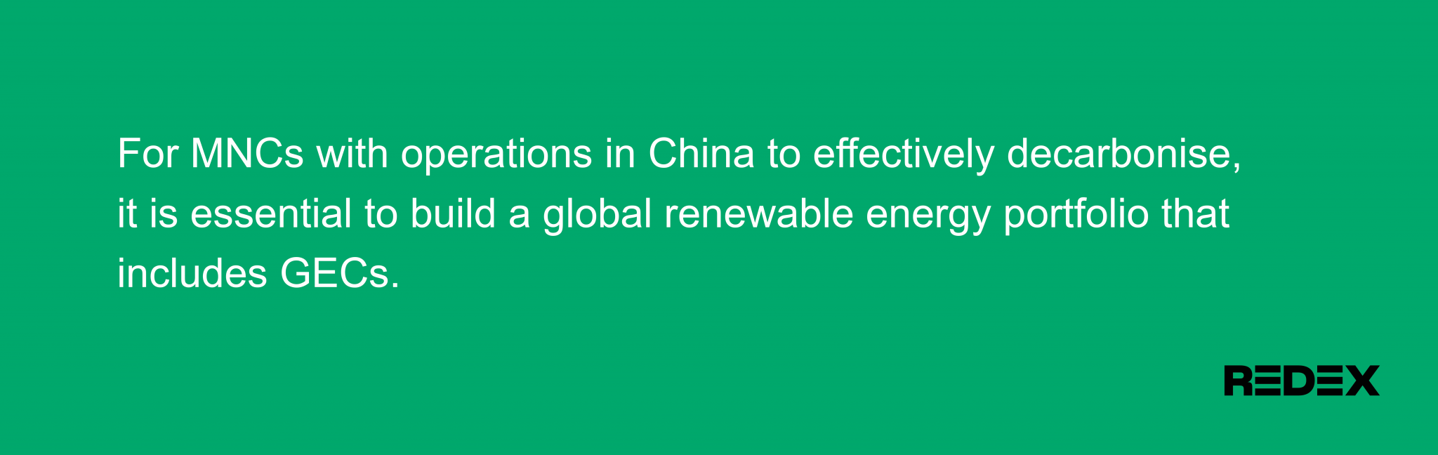 Quote explains that for MNCs with operations in China to effectively decarbonise, it is essential to build a global renewable energy portfolio that includes GECs.